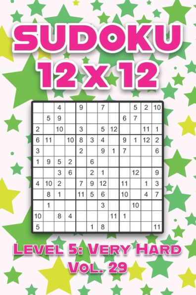 Sudoku 12 x 12 Level 5: Very Hard Vol. 29: Play Sudoku 12x12 Twelve Grid With Solutions Hard Level Volumes 1-40 Sudoku Cross Sums Variation Travel Paper Logic Games Solve Japanese Number Puzzles Enjoy Mathematics Challenge All Ages Kids to Adult Gifts