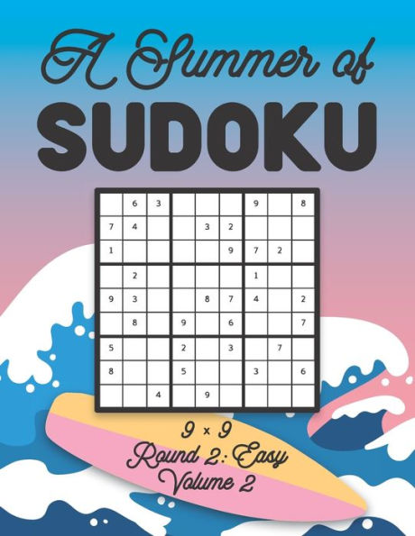 A Summer of Sudoku 9 x 9 Round 2: Easy Volume 2: Relaxation Sudoku Travellers Puzzle Book Vacation Games Japanese Logic Nine Numbers Mathematics Cross Sums Challenge 9 x 9 Grid Beginner Friendly Easy Level For All Ages Kids to Adults Gifts