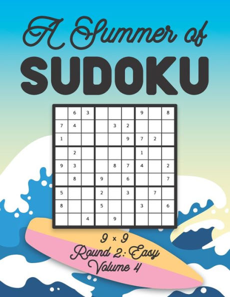 A Summer of Sudoku 9 x 9 Round 2: Easy Volume 4: Relaxation Sudoku Travellers Puzzle Book Vacation Games Japanese Logic Nine Numbers Mathematics Cross Sums Challenge 9 x 9 Grid Beginner Friendly Easy Level For All Ages Kids to Adults Gifts