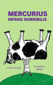 Title: Mercurius: Infans Horribilis: A Latin Novella, Author: Andrew Olimpi