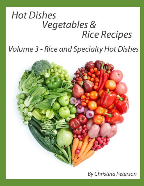 HOT DISHES-VEGETABLES-RICE RECIPES, RICE AND SPECIALTY HOT DISHES, VOLUME 3: 30 Different Hot Dishes, 11 Assorted Rice, 19 Special Dishes, Fried Pumpkin Blossims, Broccoli Quiche