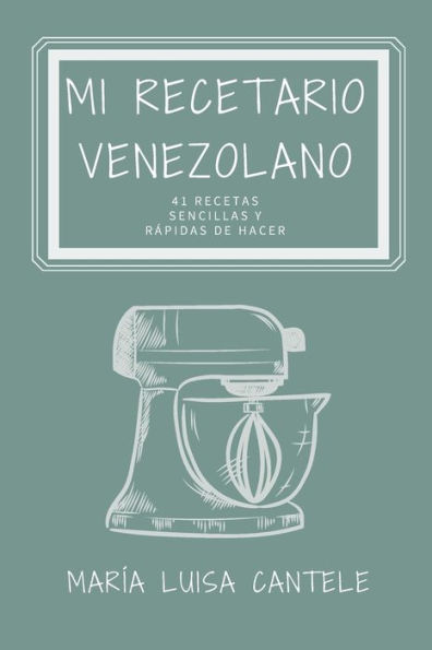 Mi Recetario Venezolano: 41 Recetas Sencillas y Fï¿½ciles de Hacer