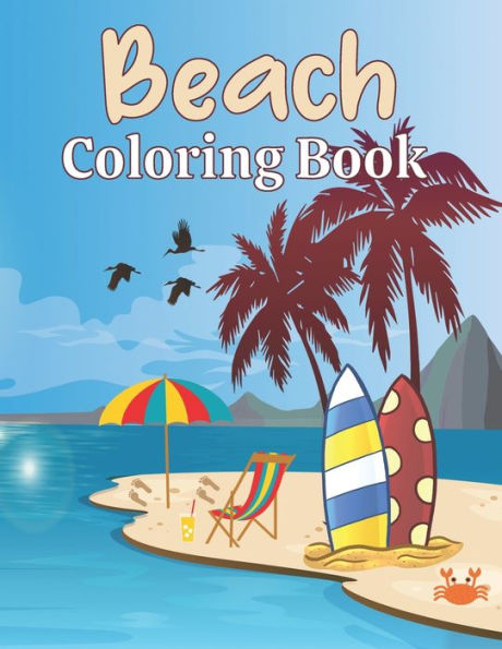 Beach Coloring Book: A Beach Themed Coloring Book Featuring Fun and Relaxing Scenes. For Stress Relief and Relaxation