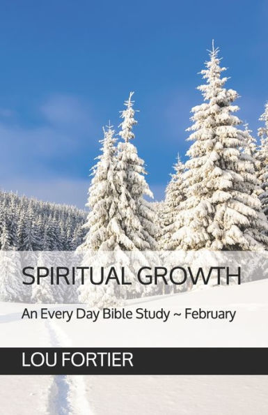 SPIRITUAL GROWTH: An Every Day Bible Study ~ February