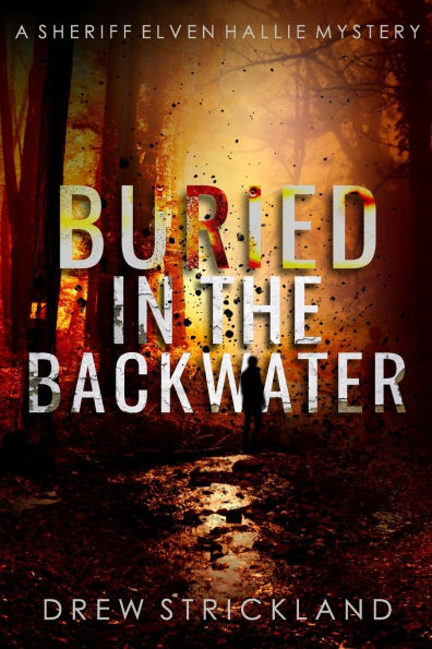 Buried the Backwater: A gripping murder Mystery crime thriller (A Sheriff Elven Hallie Book 1)
