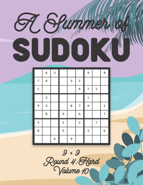 A Summer of Sudoku 9 x 9 Round 4: Hard Volume 10: Relaxation Sudoku Travellers Puzzle Book Vacation Games Japanese Logic Nine Numbers Mathematics Cross Sums Challenge 9 x 9 Grid Beginner Friendly Hard Level For All Ages Kids to Adults Gifts