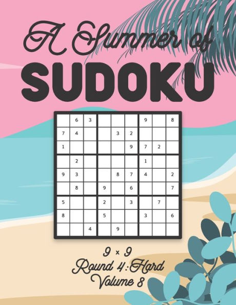 A Summer of Sudoku 9 x 9 Round 4: Hard Volume 8: Relaxation Sudoku Travellers Puzzle Book Vacation Games Japanese Logic Nine Numbers Mathematics Cross Sums Challenge 9 x 9 Grid Beginner Friendly Hard Level For All Ages Kids to Adults Gifts