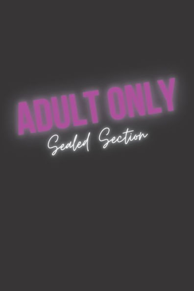 Adults Only: Sealed Section - Coloring Book for Kinky Thoughts and Erotic Dreams.
