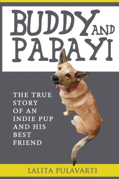 BUDDY AND PAPAYI: The True Story Of An Indie Pup And His Best Friend