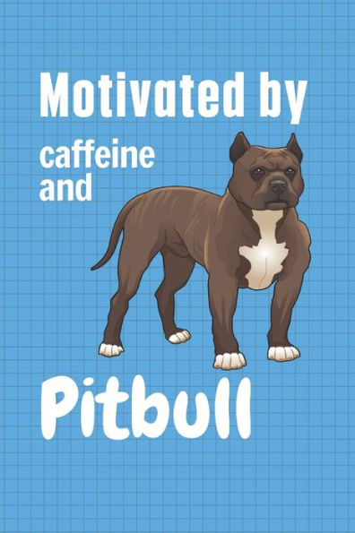 Motivated by caffeine and Pitbull: For Pitbull Dog Fans