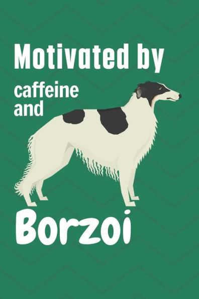 Motivated by caffeine and Borzoi: For Borzoi Dog Fans