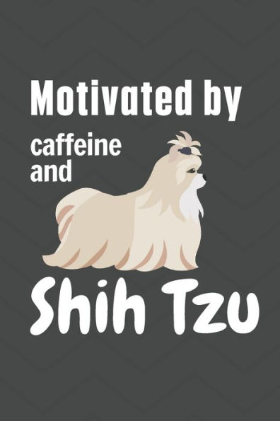Motivated by caffeine and Shih Tzu: For Shih Tzu Dog Fans