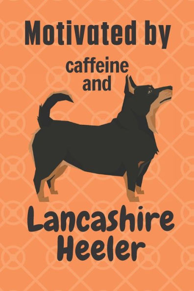 Motivated by caffeine and Lancashire Heeler: For Lancashire Heeler Dog Fans