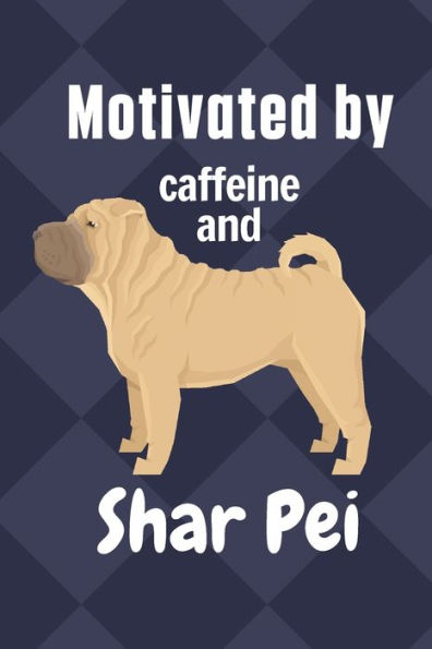 Motivated by caffeine and Shar Pei: For Shar Pei Dog Fans