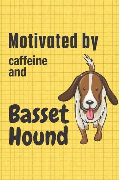 Motivated by caffeine and Basset Hound: For Basset Hound Dog Fans