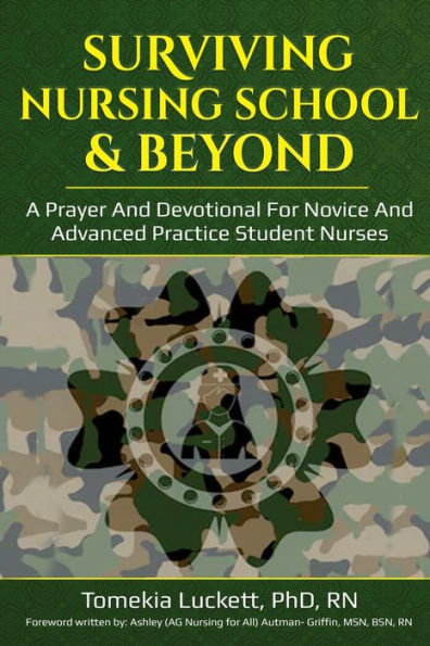 Surviving Nursing School & Beyond: A Prayer and Devotional for Novice and Advanced Practice Student Nurses
