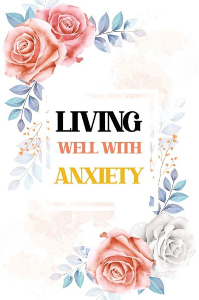 Living Well With Anxiety: Bucket List for Anxiety and Mood Trackers With Anxiety Symptom Book, Starting and Ending Every Day With Gratitude, Stress Relief Gifts, Thoughtful Gifts for Someone With Anxiety, Mindfulness Exercises