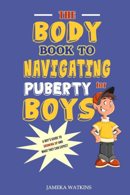 The Body Book to Navigating Puberty for Boys: A Boy's Guide to Growing ...