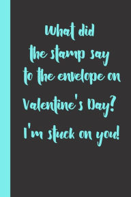 Title: What did the stamp say to the envelope on Valentine's Day? I'm stuck on you!: funny romantice flirting gift idea for couples wife husband boyfriend girlfriend for valentine's day or birthday or any other occasion, Author: courtship gift