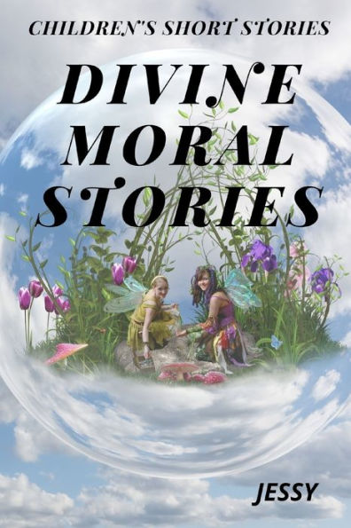 DIVINE MORAL STORIES: CHILDREN'S SHORT STORIES