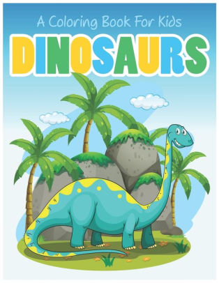 Dinosaurs A Coloring Book For Kids: Coloring Lovers Gift ...