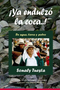 Title: ï¿½Ya endulzï¿½ la coca..!: De agua, tierra y polvo, Author: Yolanda Carlessi