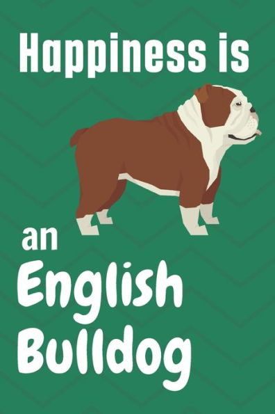 Happiness is an English Bulldog: For English Bulldog Fans