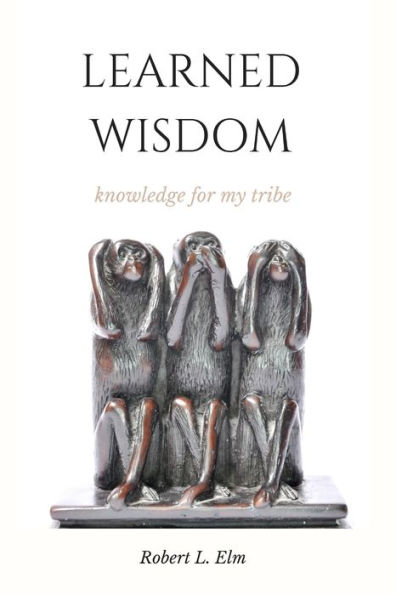 Learned Wisdom: Knowledge for my Tribe