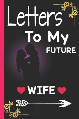 Letters to my future wife love letters to future wife valentines or