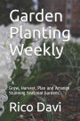 Garden Planting Weekly: Grow, Harvest, Plan and Arrange Stunning Seasonal Gardens