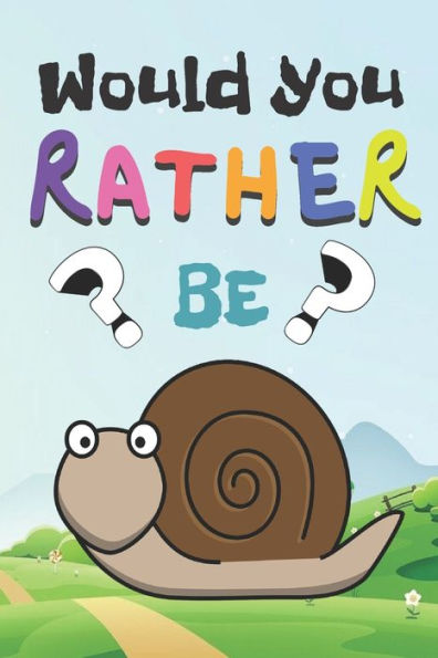 Would You Rather: 200 Funny Question For Kids .Game For Children And Parents (100 pages 6x9)