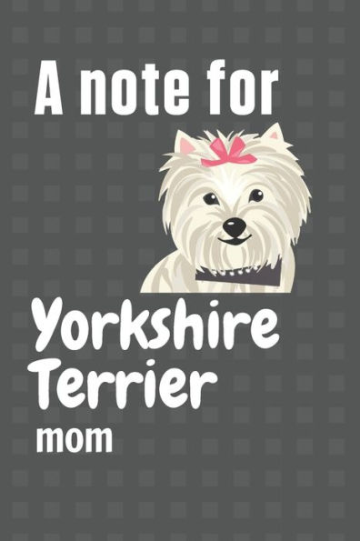 A note for Yorkshire Terrier mom: For Yorkshire Terrier Dog Fans