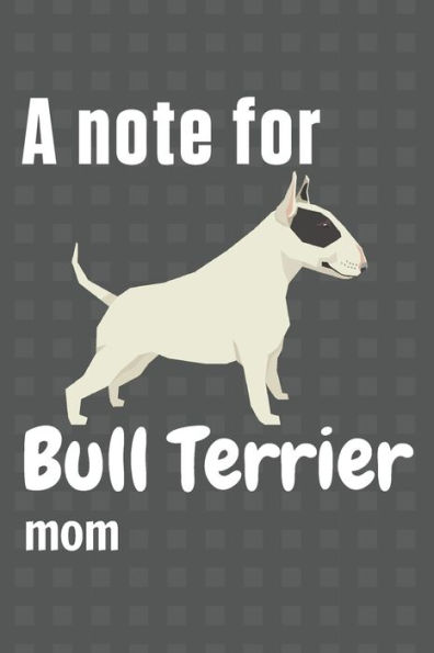 A note for Bull Terrier mom: For Bull Terrier Dog Fans