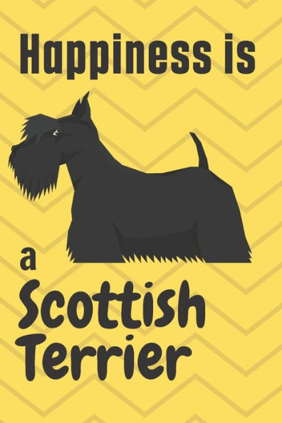 Happiness is a Scottish Terrier: For Scottish Terrier Dog Fans