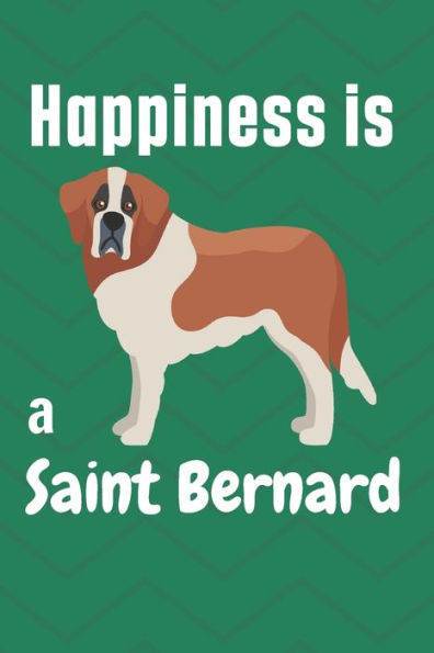 Happiness is a Saint Bernard: For Saint Bernard Dog Fans