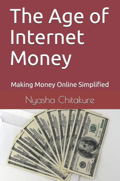 The Age of Internet Money: Making Money Online Simplified