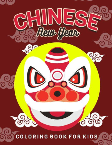 Chinese New Year: Children's Lunar New Year, Happy Chinese New Year Coloring Book for Kids. Fun Dragon, Firecracker and Red Envelope Coloring Pages to Celebrate and Greet the Chinese Spring and Lantern Festival