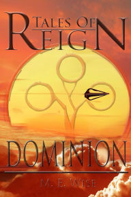 Title: Tales of Reign Dominion: Tales of Reign, Author: M. E. Wise