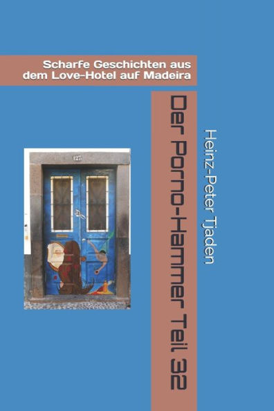 Der Porno-Hammer Teil 32: Scharfe Geschichten aus dem Love-Hotel auf Madeira