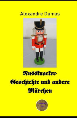 Nussknacker Geschichte Und Andere Marchen Von Alexandre Dumas Erstmalig In Deutscher Sprache By Alexandre Dumas Paperback Barnes Noble