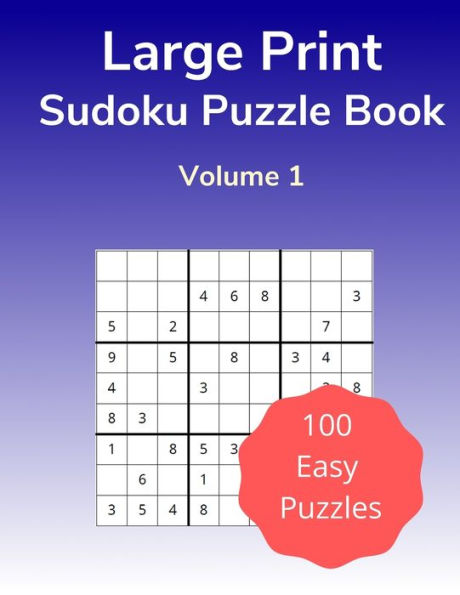 Large Print Sudoku Puzzle Book Volume 1: 100 Easy Puzzles for Adults