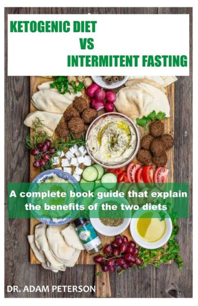 KETOGENIC DIET VS INTERMITENT FASTING: A complete book guide thaat explain the benefits of the two diets