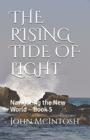 THE RISING TIDE OF LIGHT: Navigating the New World - Book 5