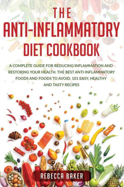 THE ANTI-INFLAMMATORY DIET COOKBOOK: A Complete Guide for Reducing ...