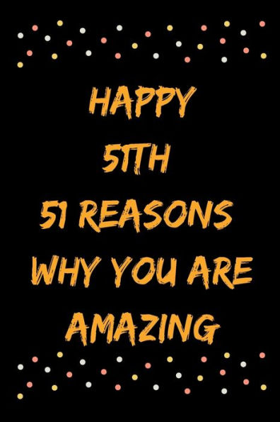 Happy 51th 51 Reasons Why You Are Amazing
