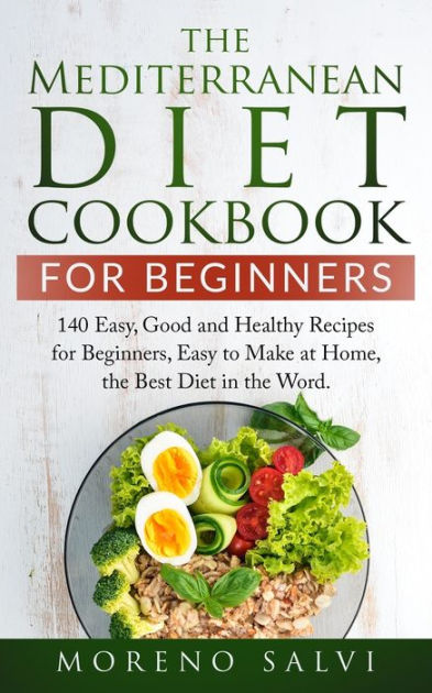 the Mediterranean Diet Cookbook for Beginners by Moreno Salvi ...