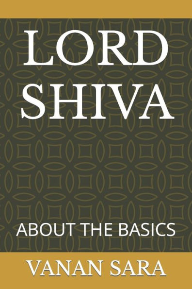 LORD SHIVA: ABOUT THE BASICS