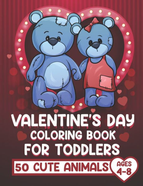Valentine's Day Coloring Book for Toddlers: Valentine's Day Coloring Book for Kids &Toddlers, ages 4-8, funny 50 Cute animals Coloring Book for Little Girls & Boys with Valentine Day Animal Theme Such as Lovely Bear,Unicorn, Penguin, Dog, Cat & dinosaur
