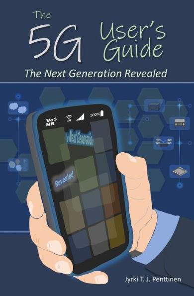 The 5G User's Guide: The Next Generation Revealed