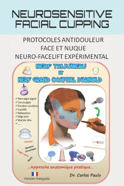 Neurosensitive facial cupping: Protocoles antidouleur - Face et nuque. Neuro-facelift expérimental.